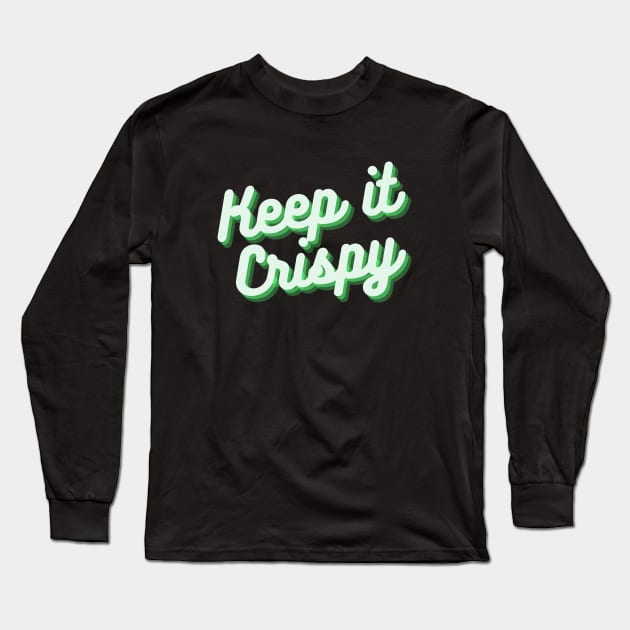 Keep it Crispy Long Sleeve T-Shirt by Random Prints